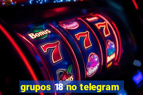 grupos 18 no telegram